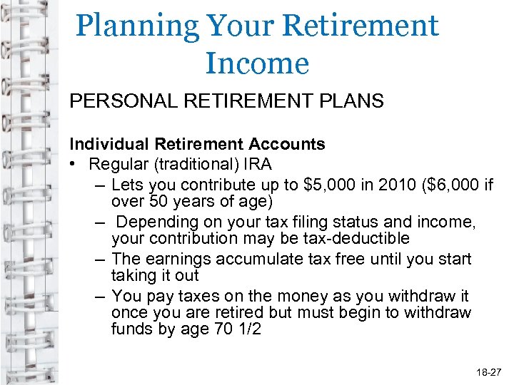 Planning Your Retirement Income PERSONAL RETIREMENT PLANS Individual Retirement Accounts • Regular (traditional) IRA