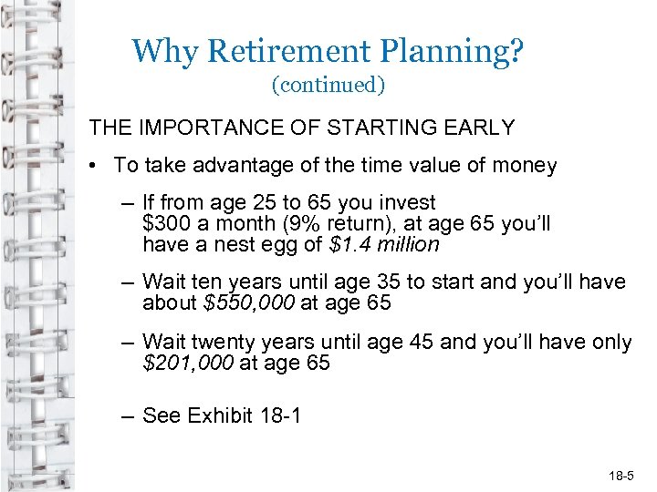 Why Retirement Planning? (continued) THE IMPORTANCE OF STARTING EARLY • To take advantage of