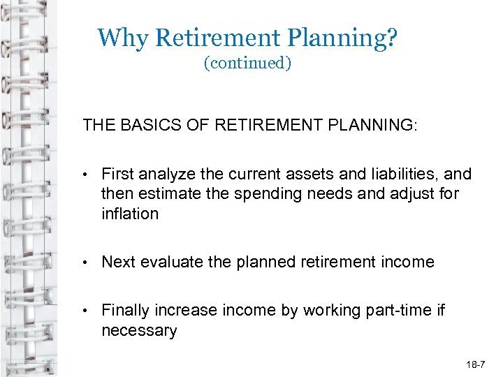 Why Retirement Planning? (continued) THE BASICS OF RETIREMENT PLANNING: • First analyze the current