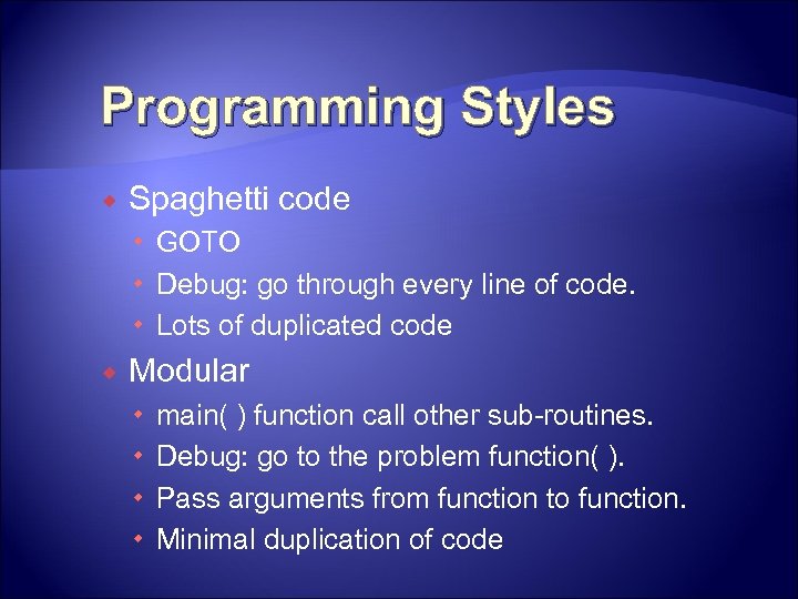 Programming Styles Spaghetti code GOTO Debug: go through every line of code. Lots of