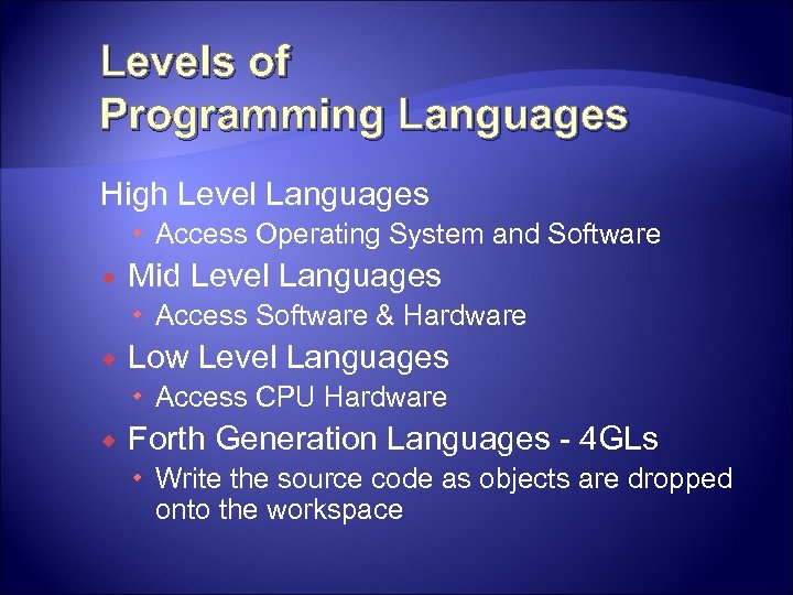 Levels of Programming Languages High Level Languages Access Operating System and Software Mid Level