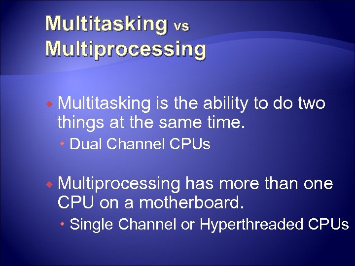 Multitasking vs Multiprocessing Multitasking is the ability to do two things at the same