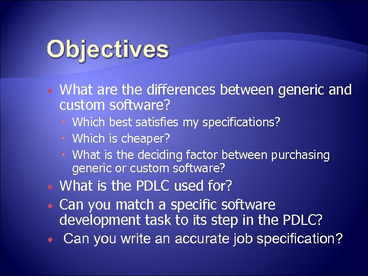 Objectives What are the differences between generic and custom software? Which best satisfies my