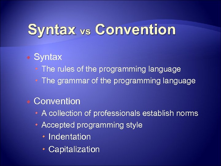 Syntax vs Convention Syntax The rules of the programming language The grammar of the