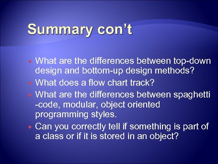 Summary con’t What are the differences between top-down design and bottom-up design methods? What