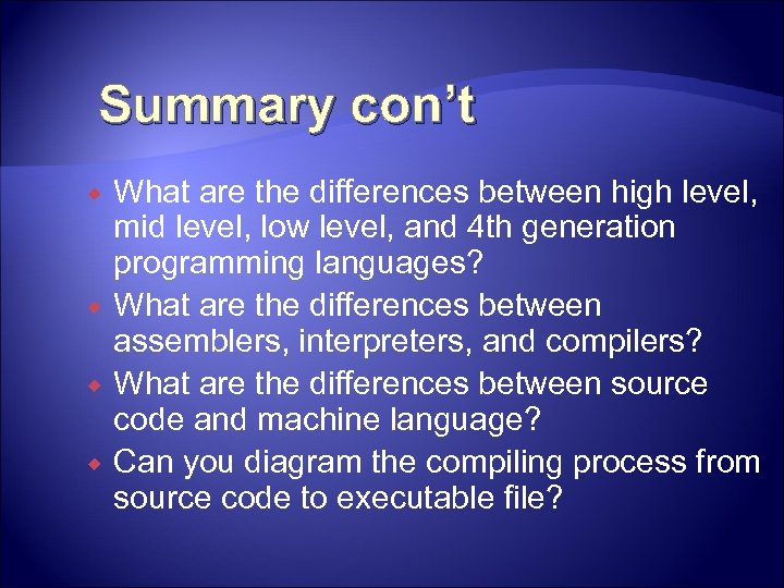 Summary con’t What are the differences between high level, mid level, low level, and