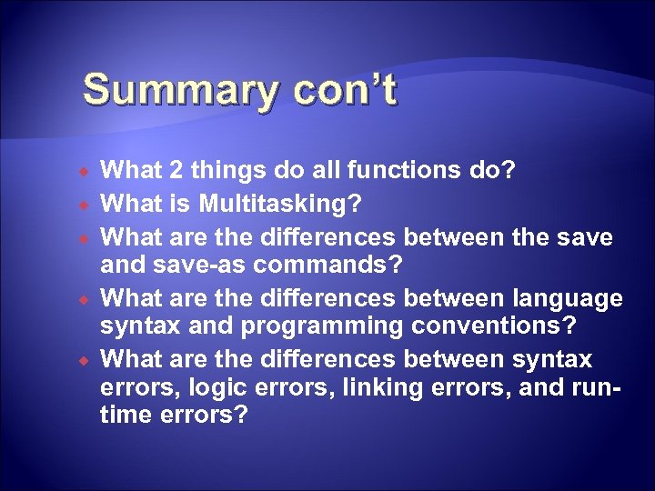 Summary con’t What 2 things do all functions do? What is Multitasking? What are