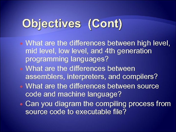 Objectives (Cont) What are the differences between high level, mid level, low level, and