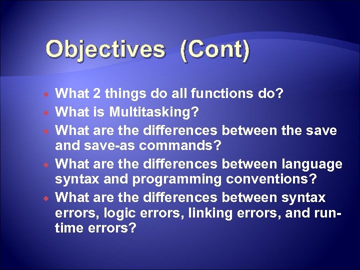 Objectives (Cont) What 2 things do all functions do? What is Multitasking? What are