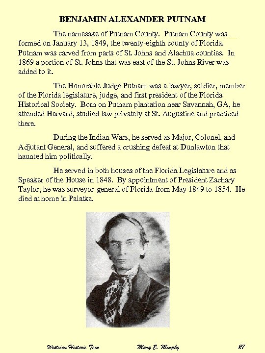 BENJAMIN ALEXANDER PUTNAM The namesake of Putnam County was formed on January 13, 1849,