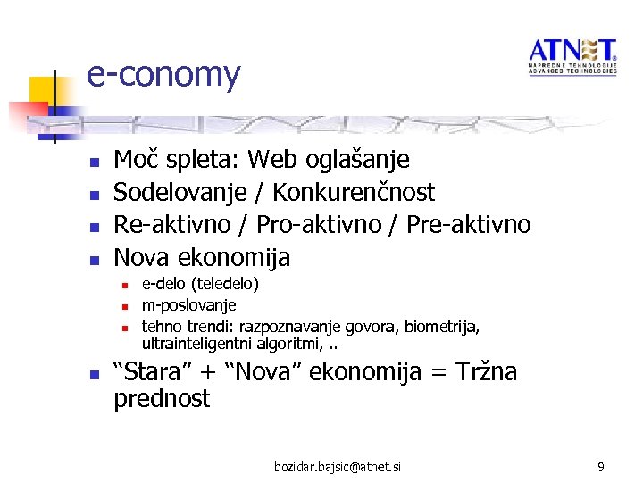 e-conomy n n Moč spleta: Web oglašanje Sodelovanje / Konkurenčnost Re-aktivno / Pro-aktivno /