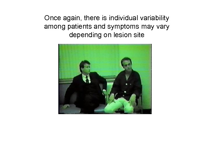 Once again, there is individual variability among patients and symptoms may vary depending on