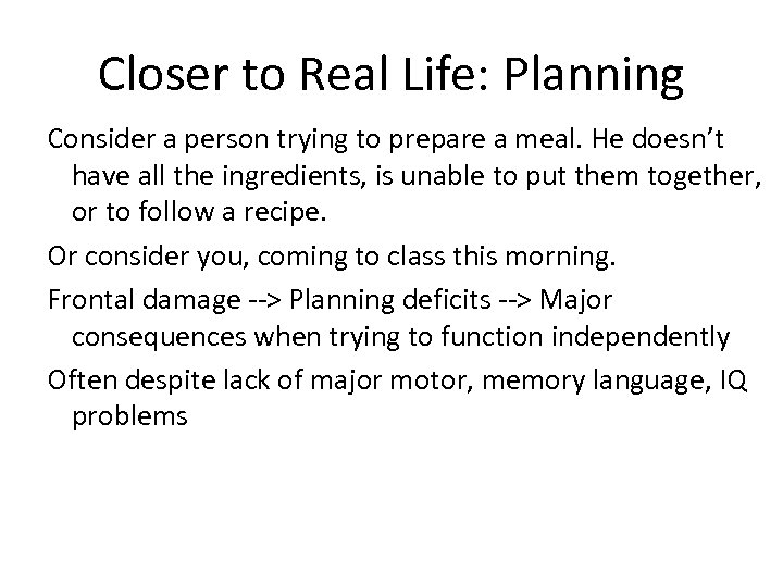 Closer to Real Life: Planning Consider a person trying to prepare a meal. He