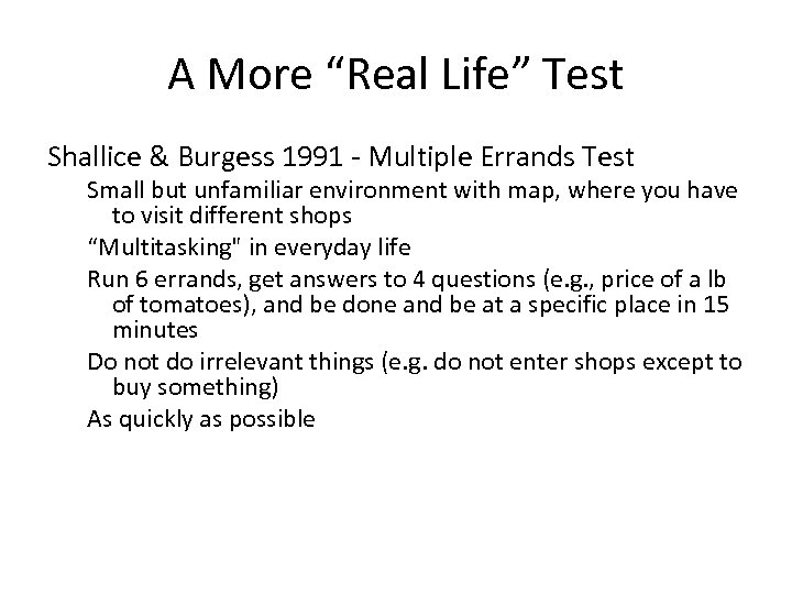 A More “Real Life” Test Shallice & Burgess 1991 - Multiple Errands Test Small