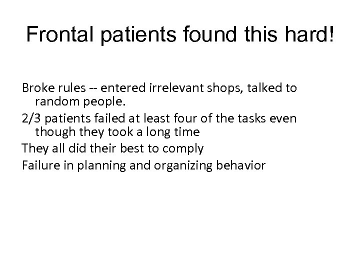 Frontal patients found this hard! Broke rules -- entered irrelevant shops, talked to random