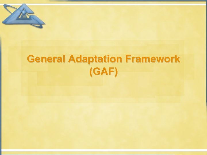General Adaptation Framework (GAF) 