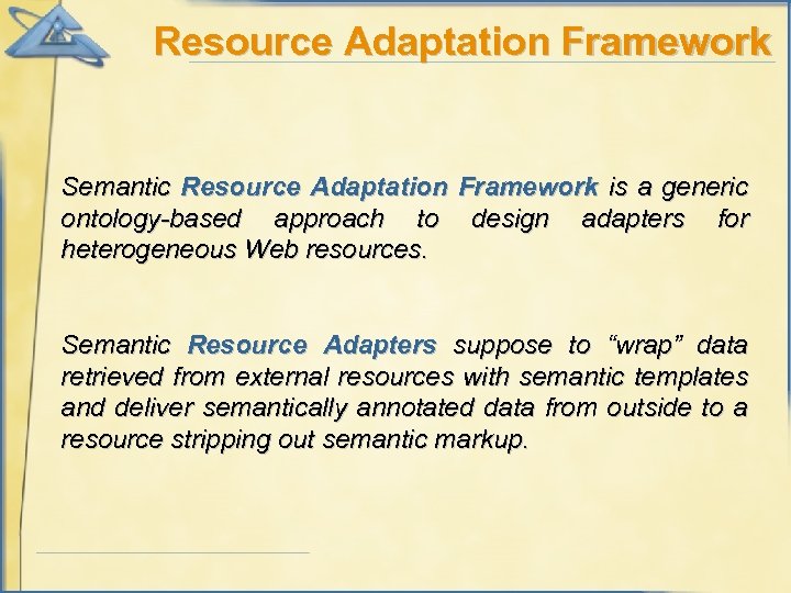 Resource Adaptation Framework Semantic Resource Adaptation Framework is a generic ontology-based approach to design