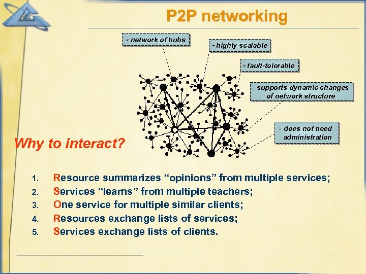 P 2 P networking - network of hubs - highly scalable - fault-tolerable -