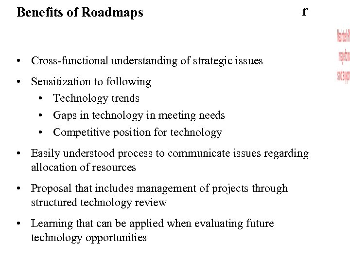 Benefits of Roadmaps r • Cross-functional understanding of strategic issues • Sensitization to following