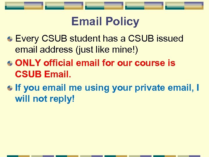 Email Policy Every CSUB student has a CSUB issued email address (just like mine!)