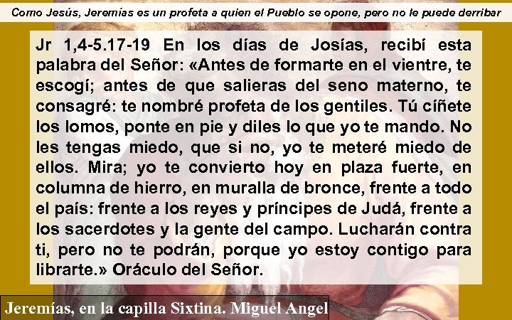 Como Jesús, Jeremías es un profeta a quien el Pueblo se opone, pero no