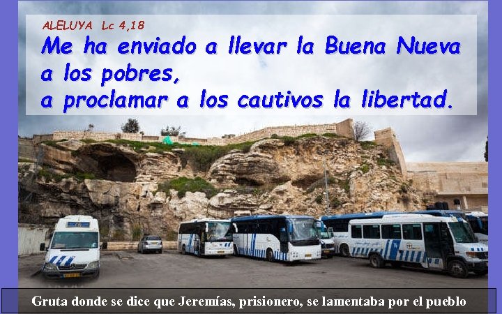 ALELUYA Lc 4, 18 Me ha enviado a llevar la Buena Nueva a los
