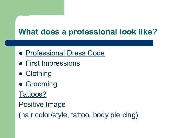 What does a professional look like? Professional Dress Code l First Impressions l Clothing