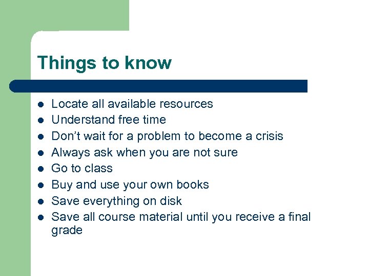 Things to know l l l l Locate all available resources Understand free time
