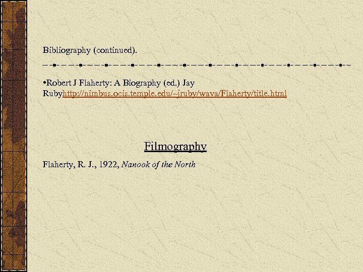 Bibliography (continued). • Robert J Flaherty: A Biography (ed. ) Jay Rubyhttp: //nimbus. ocis.