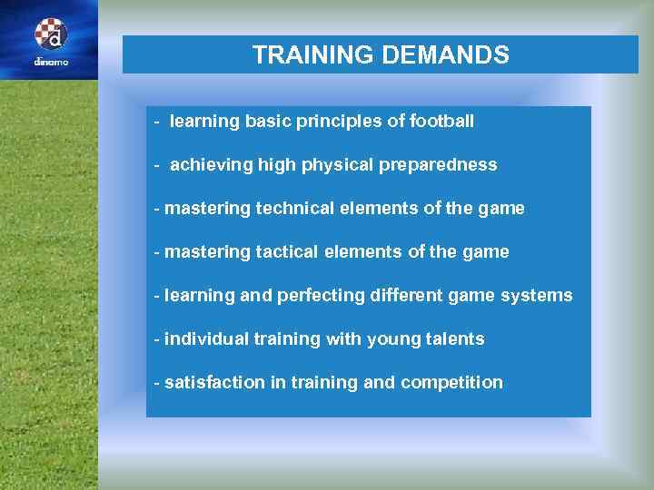 TRAINING DEMANDS - learning basic principles of football - achieving high physical preparedness -