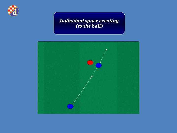 Individual space creating (to the ball) 