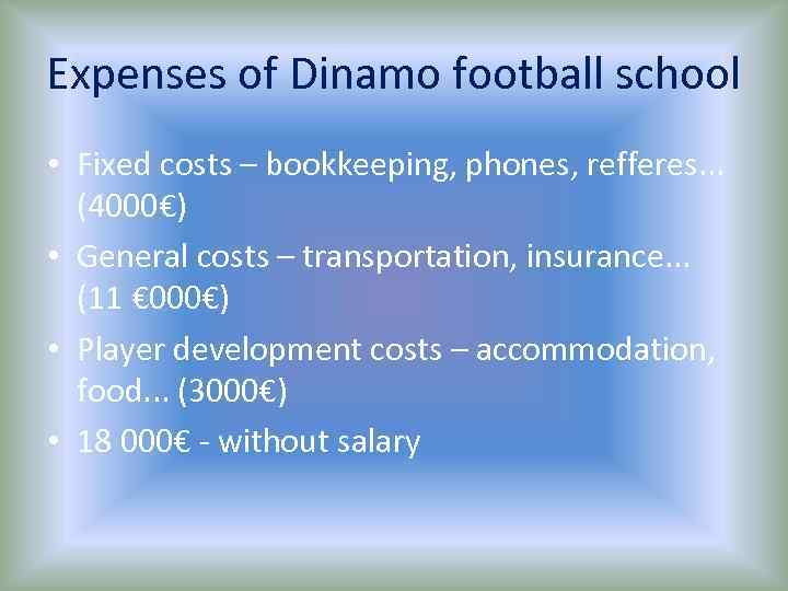 Expenses of Dinamo football school • Fixed costs – bookkeeping, phones, refferes. . .