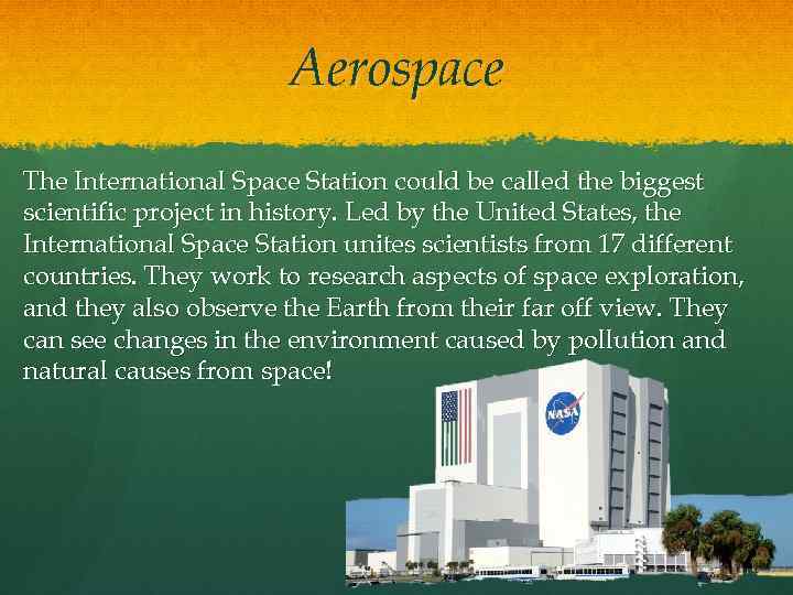 Aerospace The International Space Station could be called the biggest scientific project in history.