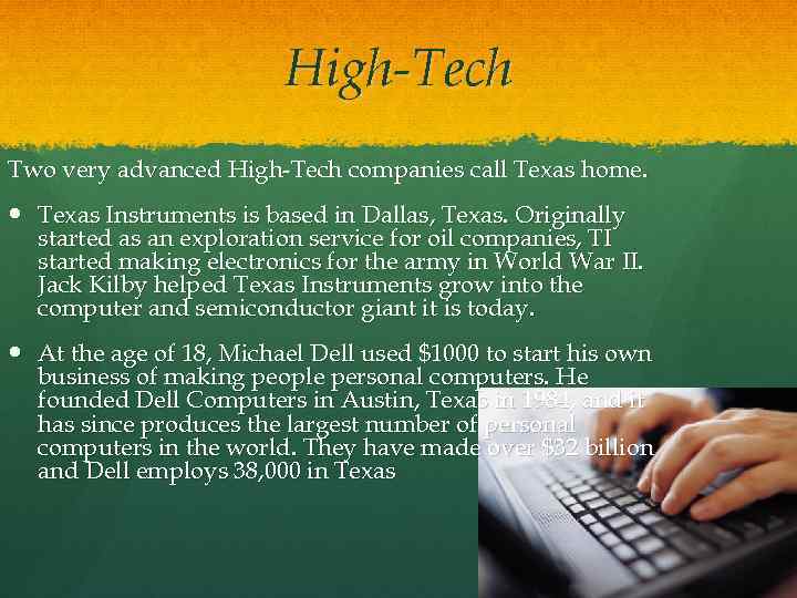 High-Tech Two very advanced High-Tech companies call Texas home. Texas Instruments is based in