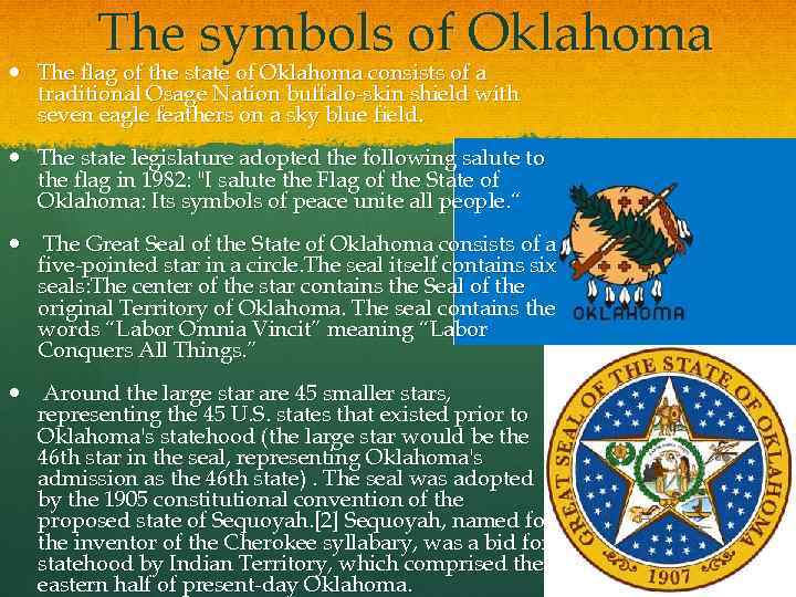 The symbols of Oklahoma The flag of the state of Oklahoma consists of a