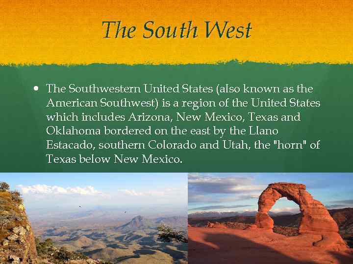 The South West The Southwestern United States (also known as the American Southwest) is