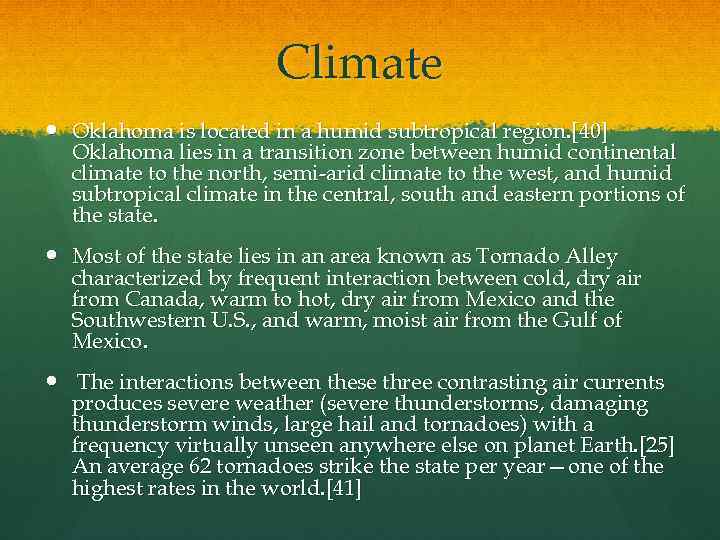 Climate Oklahoma is located in a humid subtropical region. [40] Oklahoma lies in a