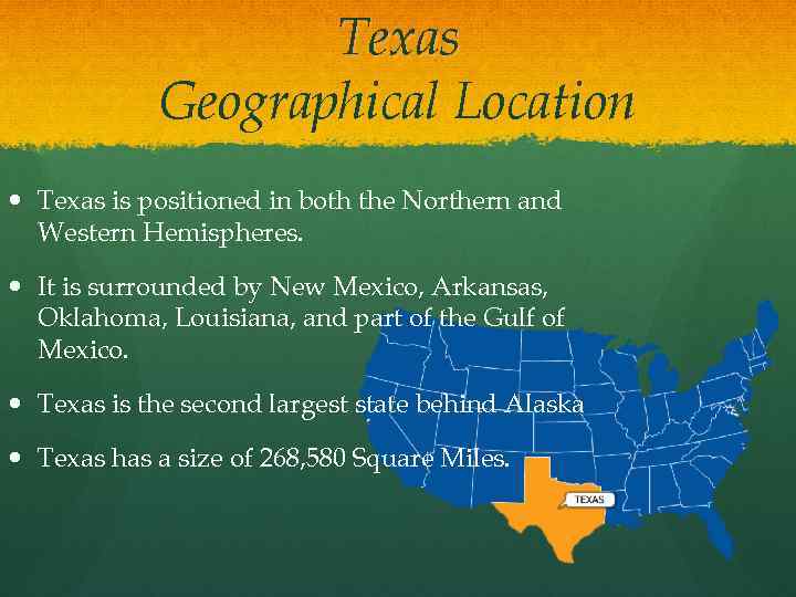 Texas Geographical Location Texas is positioned in both the Northern and Western Hemispheres. It