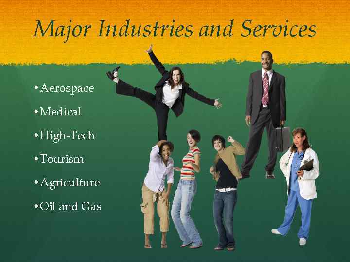 Major Industries and Services • Aerospace • Medical • High-Tech • Tourism • Agriculture