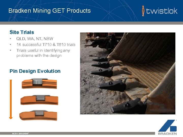 Bradken Mining GET Products Site Trials • • • QLD, WA, NT, NSW 14