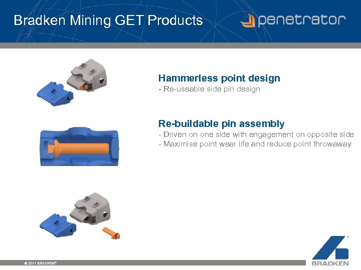 Bradken Mining GET Products Hammerless point design - Re-useable side pin design Re-buildable pin