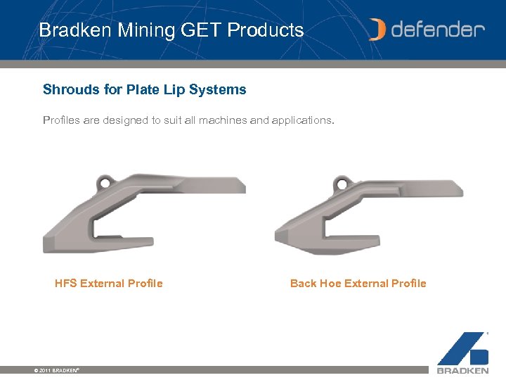 Bradken Mining GET Products Shrouds for Plate Lip Systems Profiles are designed to suit