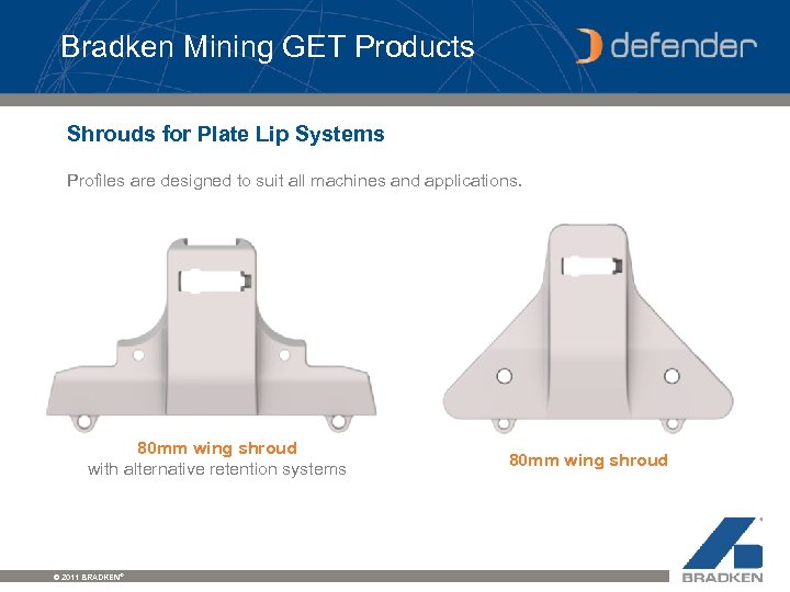 Bradken Mining GET Products Shrouds for Plate Lip Systems Profiles are designed to suit