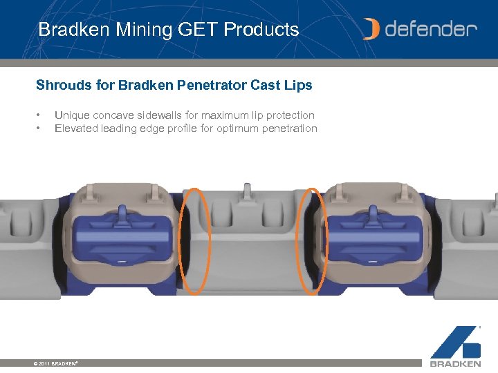 Bradken Mining GET Products Shrouds for Bradken Penetrator Cast Lips • • Unique concave