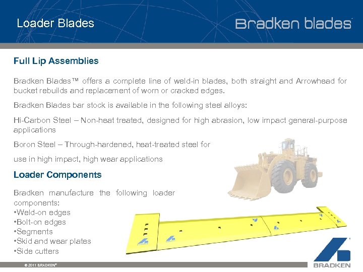 Loader Blades Full Lip Assemblies Bradken Blades™ offers a complete line of weld-in blades,