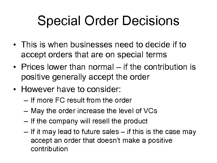 Special Order Decisions • This is when businesses need to decide if to accept