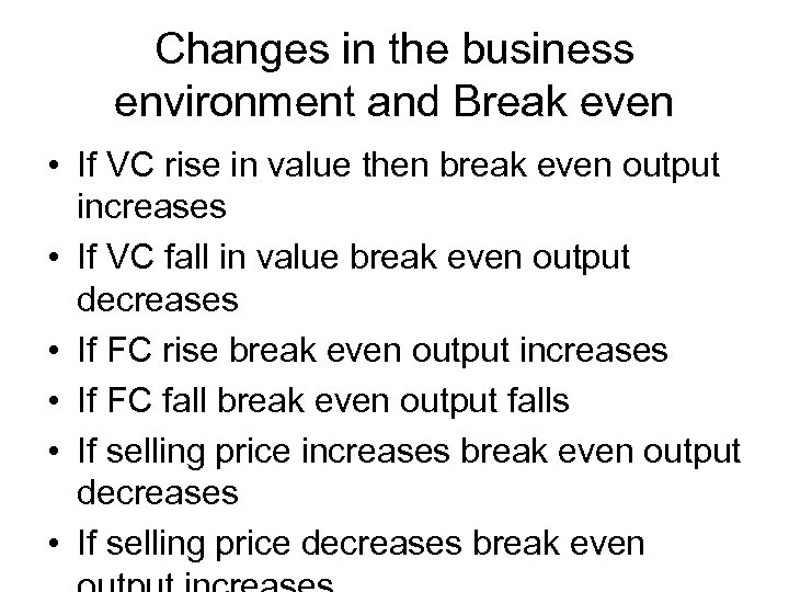 Changes in the business environment and Break even • If VC rise in value