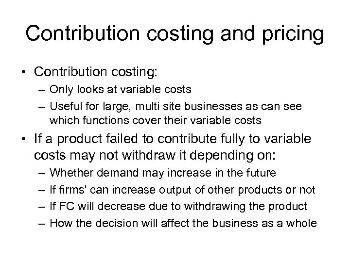 Contribution costing and pricing • Contribution costing: – Only looks at variable costs –