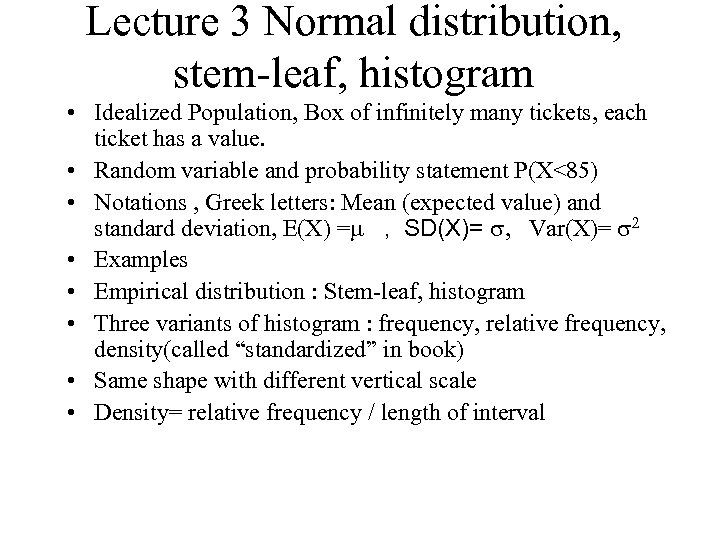 Lecture 3 Normal distribution, stem-leaf, histogram • Idealized Population, Box of infinitely many tickets,