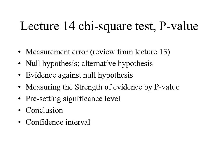 Lecture 14 chi-square test, P-value • • Measurement error (review from lecture 13) Null